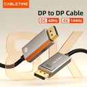 CABLETIME- 8K60Hz DP 1.4 CABLE  1. PORT：DP MALE GOLD PLATED 2.RESOLUTION ：8K60Hz 4K144Hz MAX 3. MATERIAL：ZINC SHELL+BLACK BRAIDED OD5.1mm 4. WIRE：USB3.2 CABLE [32#(1/0.20BC)*1P+AL/MY]*4P+32#(1/0.20BC)*1P+32#(1/0.20BC)*4C+24#(7/0.20BC)*1C+D(7/0.20BC)+AL, SKU- CT-DP8K-ZG1